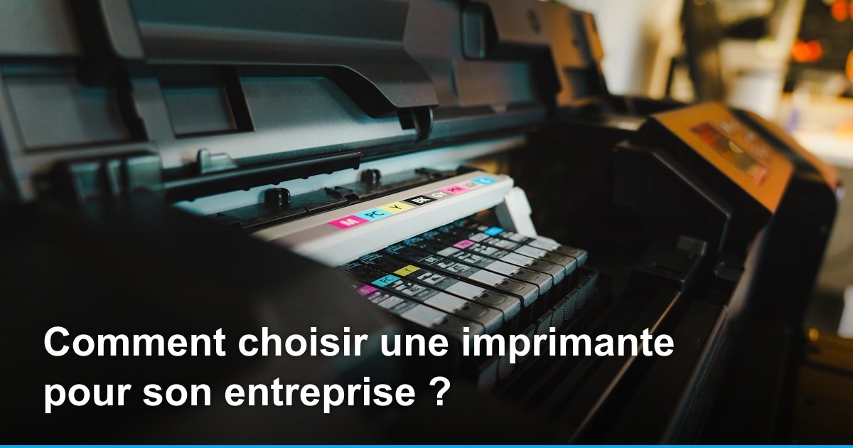 Comment choisir une imprimante pour son entreprise ?