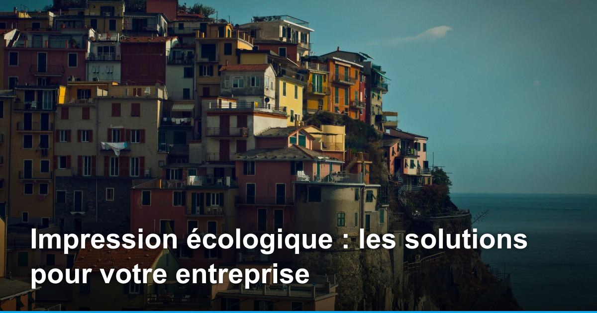 Impression écologique : les solutions pour votre entreprise